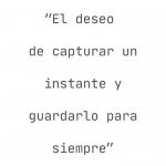 Diario Visual de la fotógrafa Mai Ibargüen. El deseo de capturar un instante y guardarlo para siempre